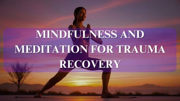 Mindfulness and Meditation for Trauma Recovery